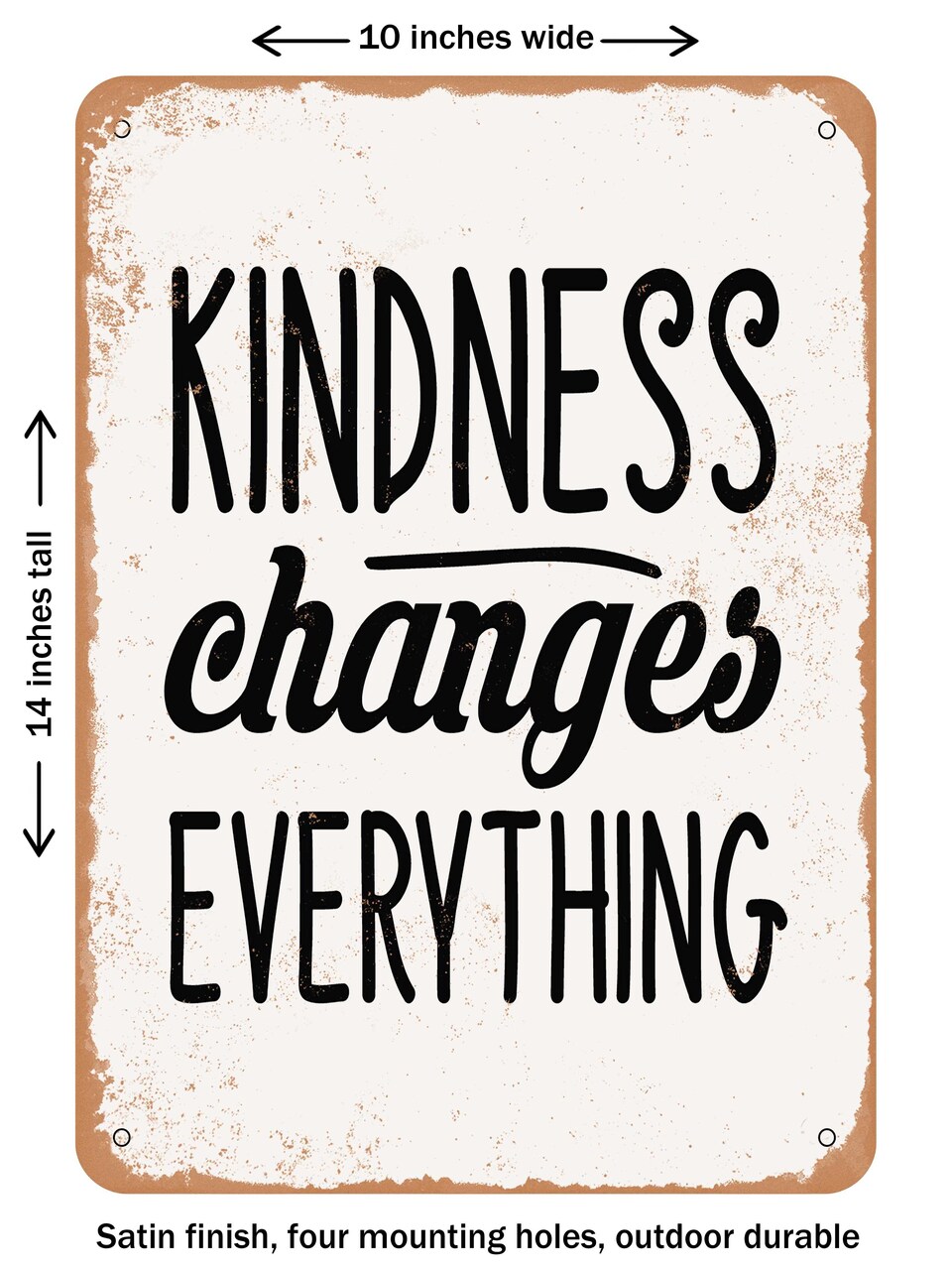 DECORATIVE METAL SIGN - Kindness Changes Everything - Vintage Rusty Look